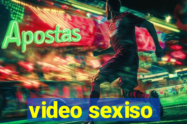 video sexiso